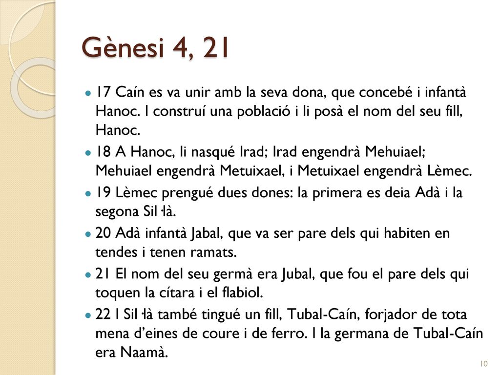Gènesi 4, Caín es va unir amb la seva dona, que concebé i infantà Hanoc. I construí una població i li posà el nom del seu fill, Hanoc.
