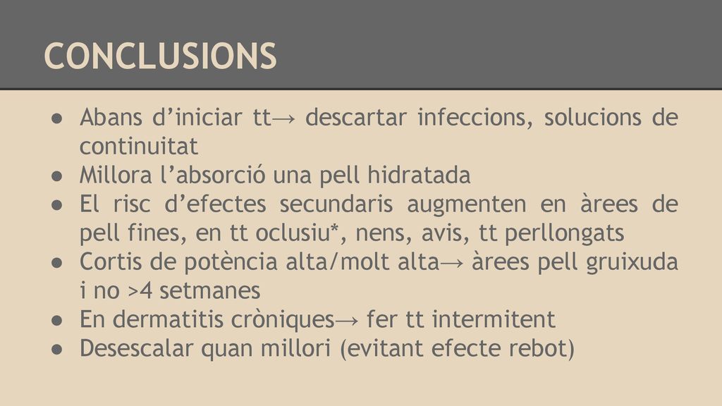 CONCLUSIONS Abans d’iniciar tt→ descartar infeccions, solucions de continuitat. Millora l’absorció una pell hidratada.