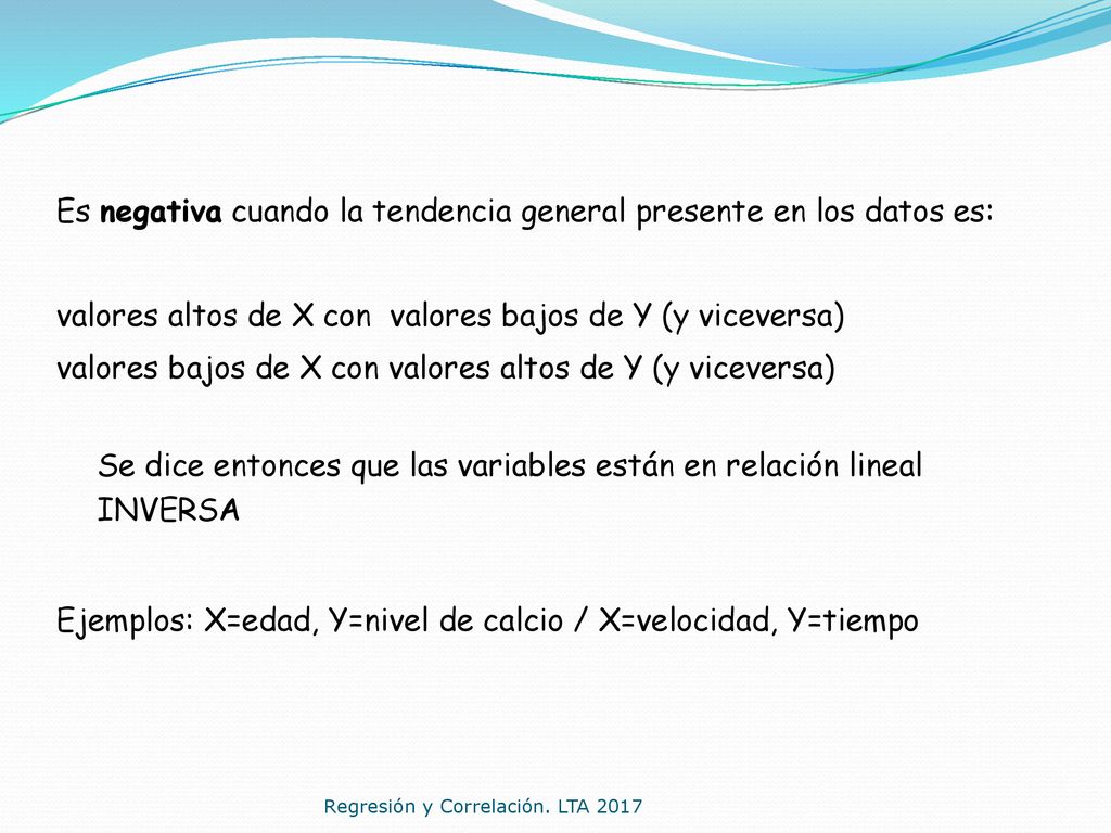 Es negativa cuando la tendencia general presente en los datos es: