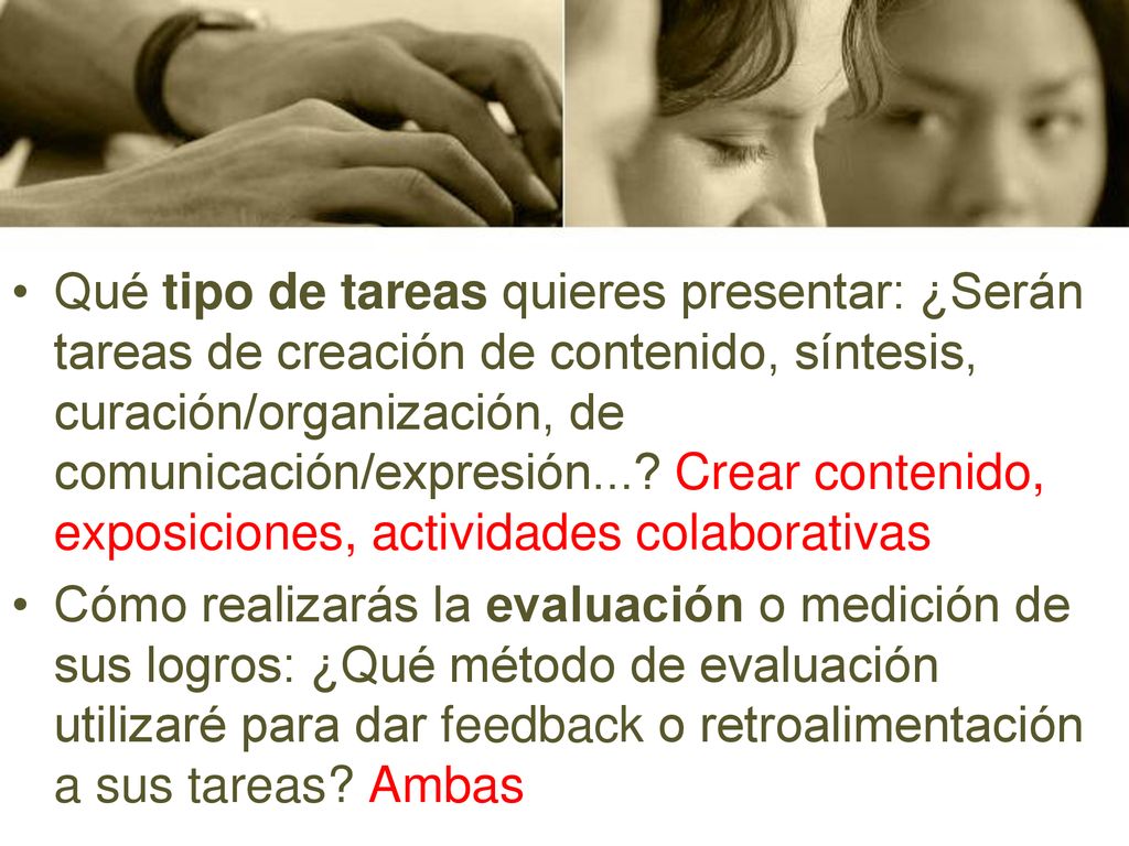 Qué tipo de tareas quieres presentar: ¿Serán tareas de creación de contenido, síntesis, curación/organización, de comunicación/expresión... Crear contenido, exposiciones, actividades colaborativas