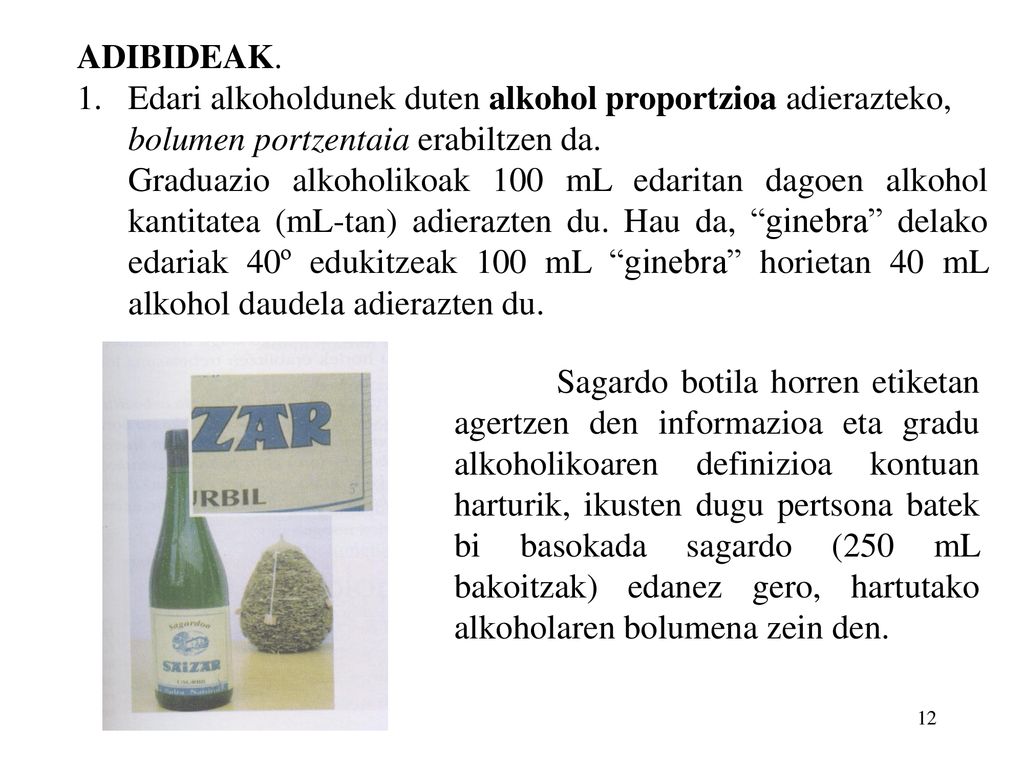 ADIBIDEAK. Edari alkoholdunek duten alkohol proportzioa adierazteko, bolumen portzentaia erabiltzen da.