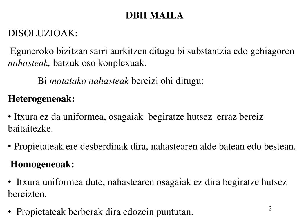 DBH MAILA DISOLUZIOAK: Eguneroko bizitzan sarri aurkitzen ditugu bi substantzia edo gehiagoren nahasteak, batzuk oso konplexuak.