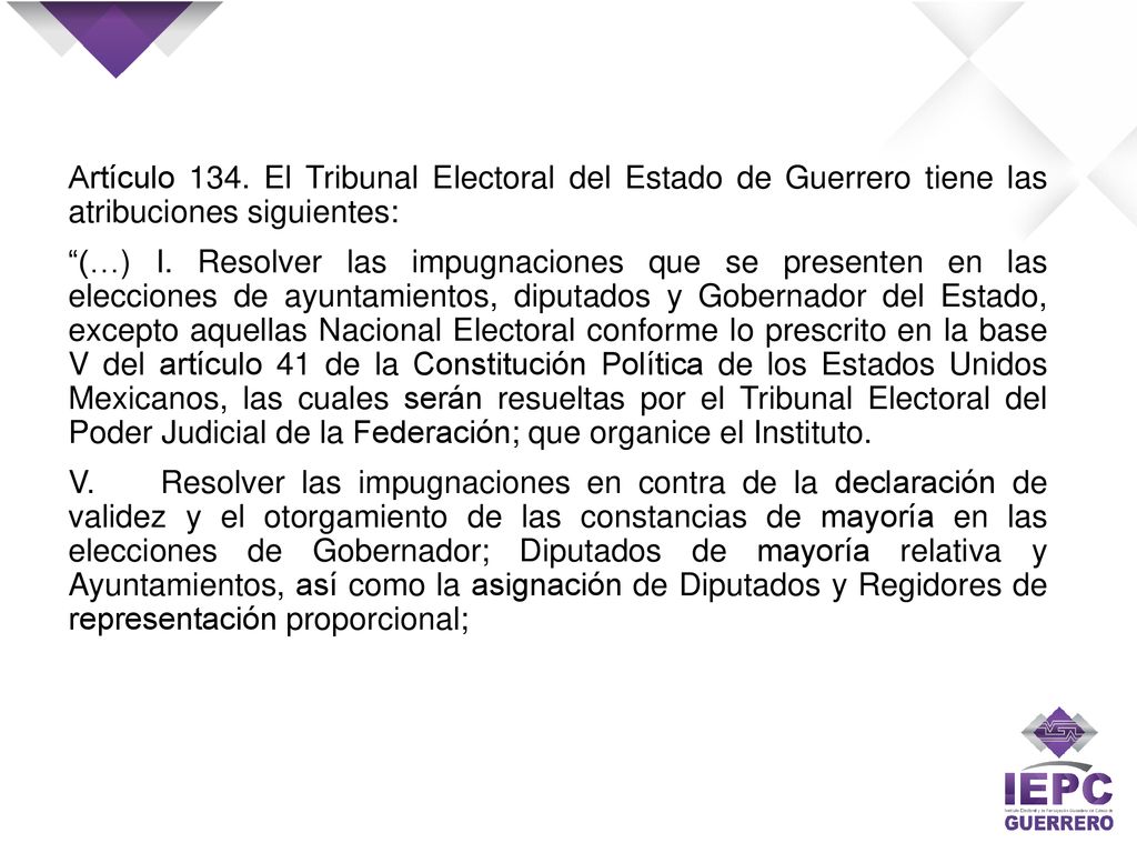 Artículo 134. El Tribunal Electoral del Estado de Guerrero tiene las atribuciones siguientes:
