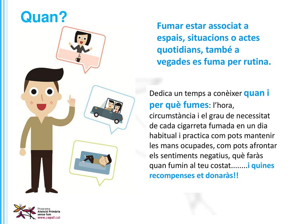 Quan Fumar estar associat a espais, situacions o actes quotidians, també a vegades es fuma per rutina.