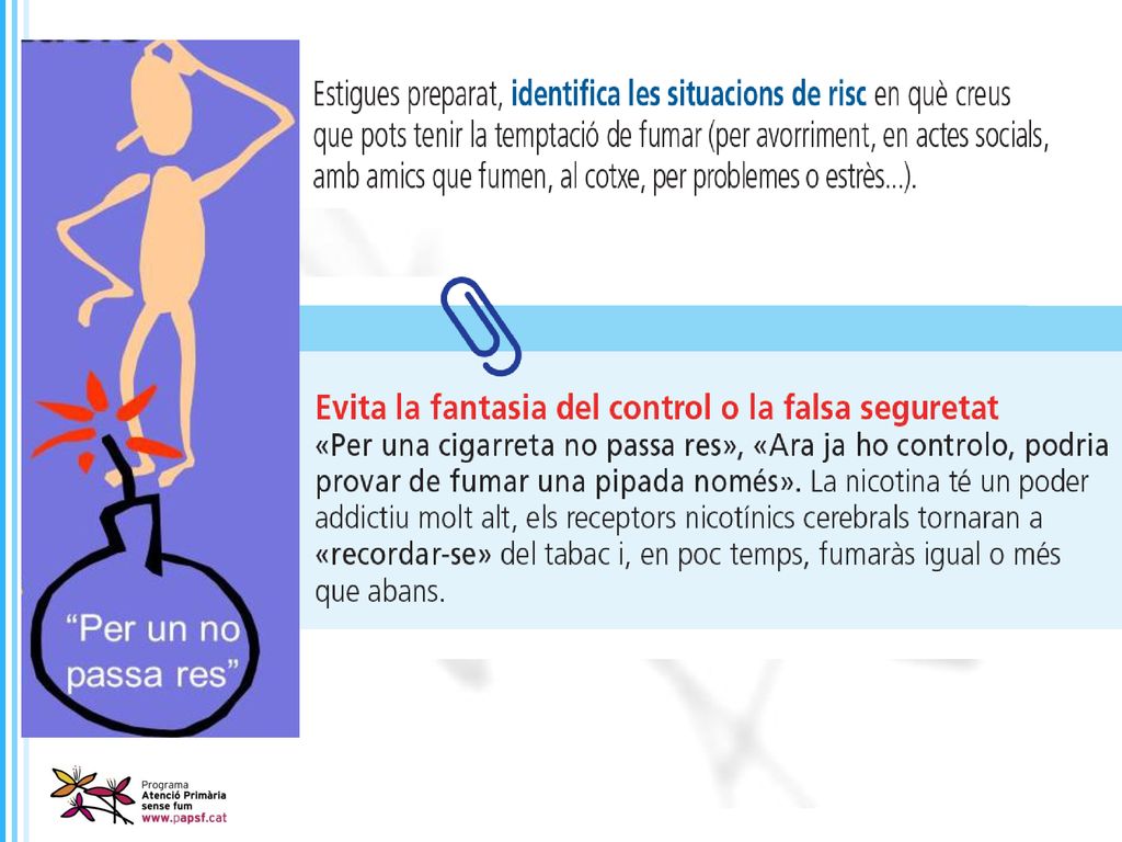 En una etapa ja més avançada persisteix el perill, del que s’anomena Fantasia de control . Les ganes de fumar es treuen deixant de fumar per complet, cada cigarreta que encens, activa els mecanismes cerebrals que són la base de la dependència de nicotina. Haurem d’analitzar les situacions de menor confiança per poder preparar estratègies.