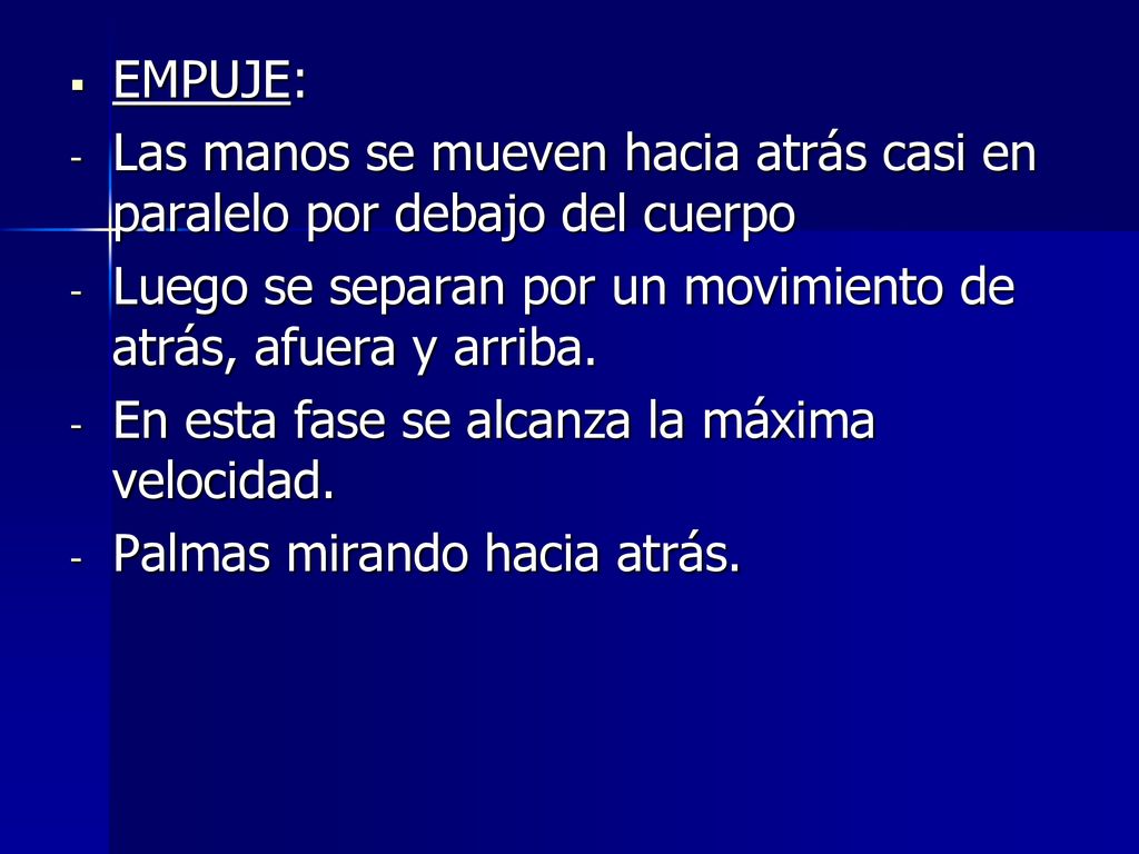 EMPUJE: Las manos se mueven hacia atrás casi en paralelo por debajo del cuerpo. Luego se separan por un movimiento de atrás, afuera y arriba.
