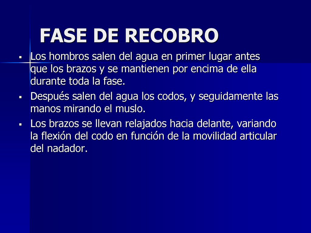 FASE DE RECOBRO Los hombros salen del agua en primer lugar antes que los brazos y se mantienen por encima de ella durante toda la fase.