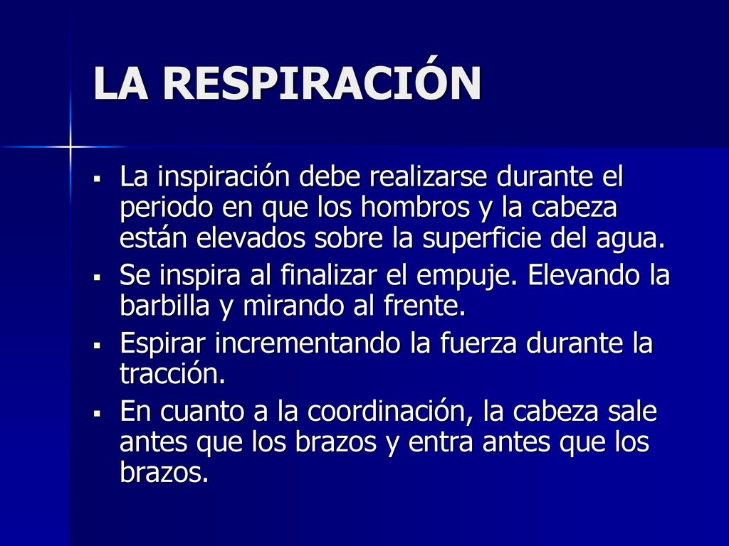 LA RESPIRACIÓN La inspiración debe realizarse durante el periodo en que los hombros y la cabeza están elevados sobre la superficie del agua.