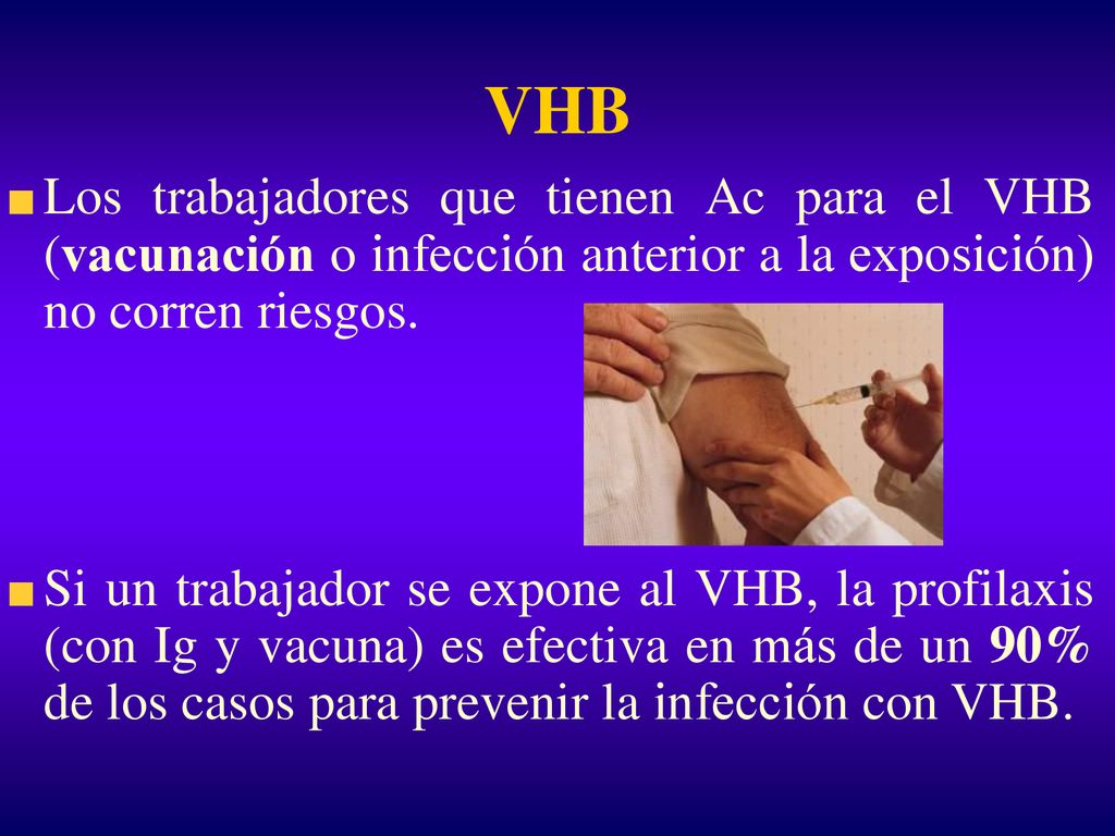 VHB Los trabajadores que tienen Ac para el VHB (vacunación o infección anterior a la exposición) no corren riesgos.