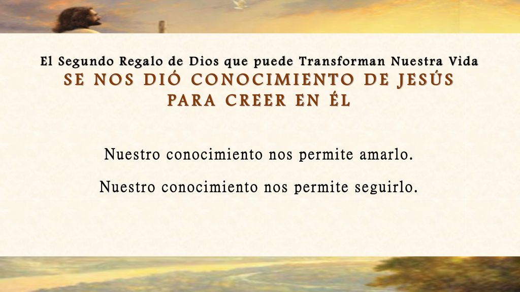 SE NOS DIÓ CONOCIMIENTO DE JESÚS PARA CREER EN ÉL