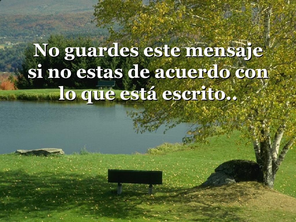 No guardes este mensaje si no estas de acuerdo con lo que está escrito..
