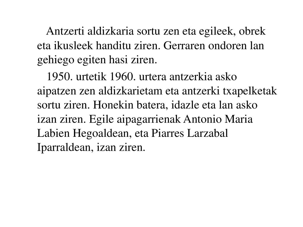 Antzerti aldizkaria sortu zen eta egileek, obrek eta ikusleek handitu ziren. Gerraren ondoren lan gehiego egiten hasi ziren.