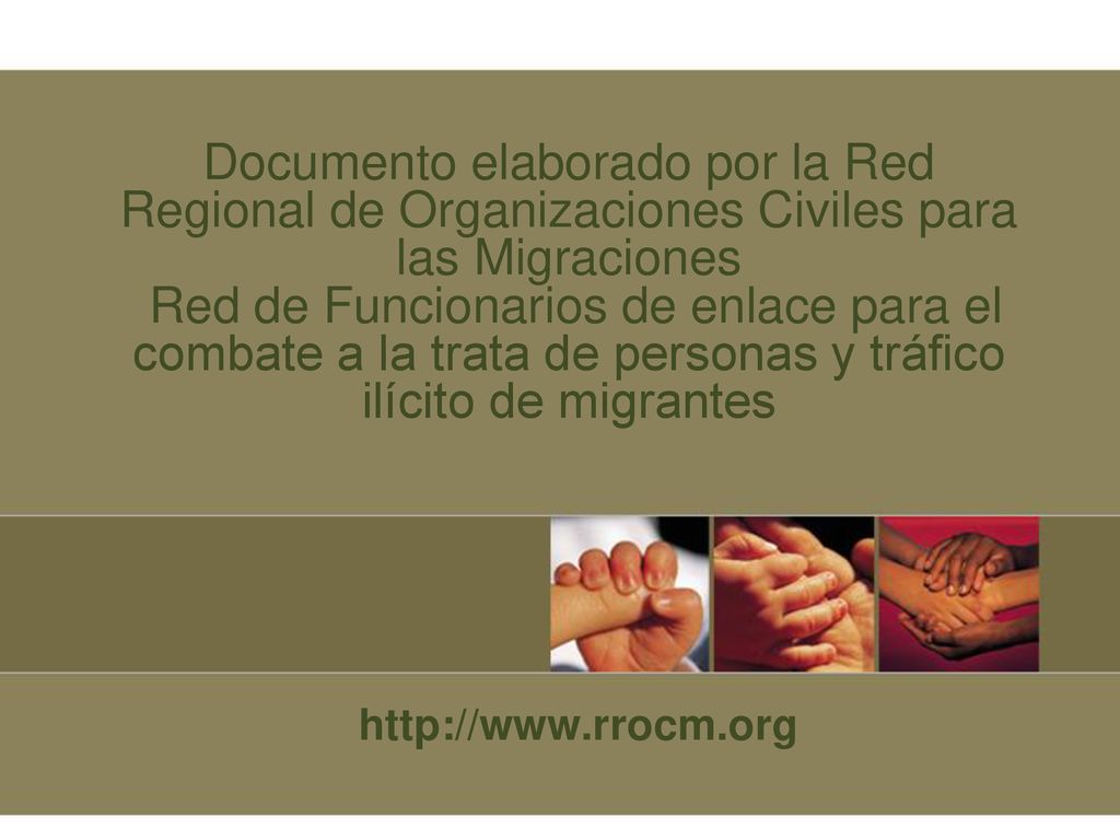 Documento elaborado por la Red Regional de Organizaciones Civiles para las Migraciones Red de Funcionarios de enlace para el combate a la trata de personas y tráfico ilícito de migrantes