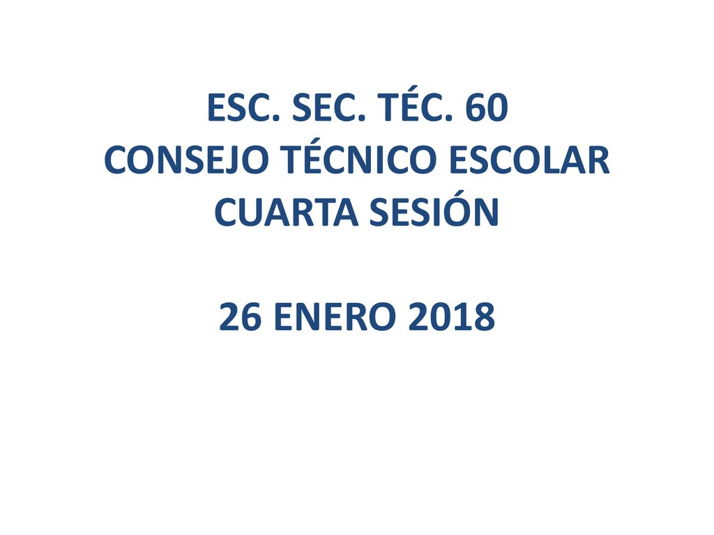 ESC. SEC. TÉC. 60 CONSEJO TÉCNICO ESCOLAR CUARTA SESIÓN 26 ENERO 2018