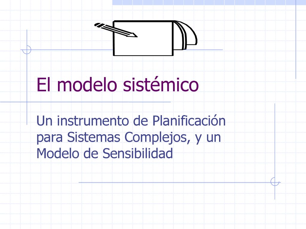 El modelo sistémico Un instrumento de Planificación para Sistemas Complejos, y un Modelo de Sensibilidad.