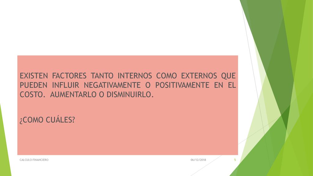 EXISTEN FACTORES TANTO INTERNOS COMO EXTERNOS QUE PUEDEN INFLUIR NEGATIVAMENTE O POSITIVAMENTE EN EL COSTO. AUMENTARLO O DISMINUIRLO. ¿COMO CUÁLES