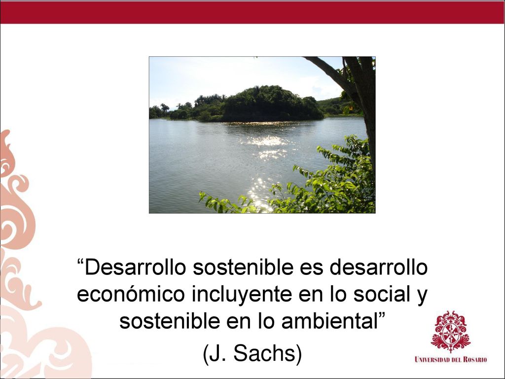Desarrollo sostenible es desarrollo económico incluyente en lo social y sostenible en lo ambiental