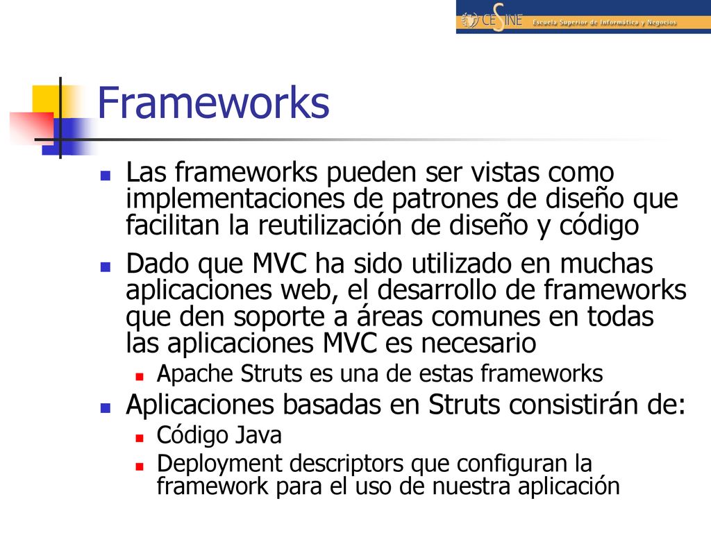 Frameworks Las frameworks pueden ser vistas como implementaciones de patrones de diseño que facilitan la reutilización de diseño y código.