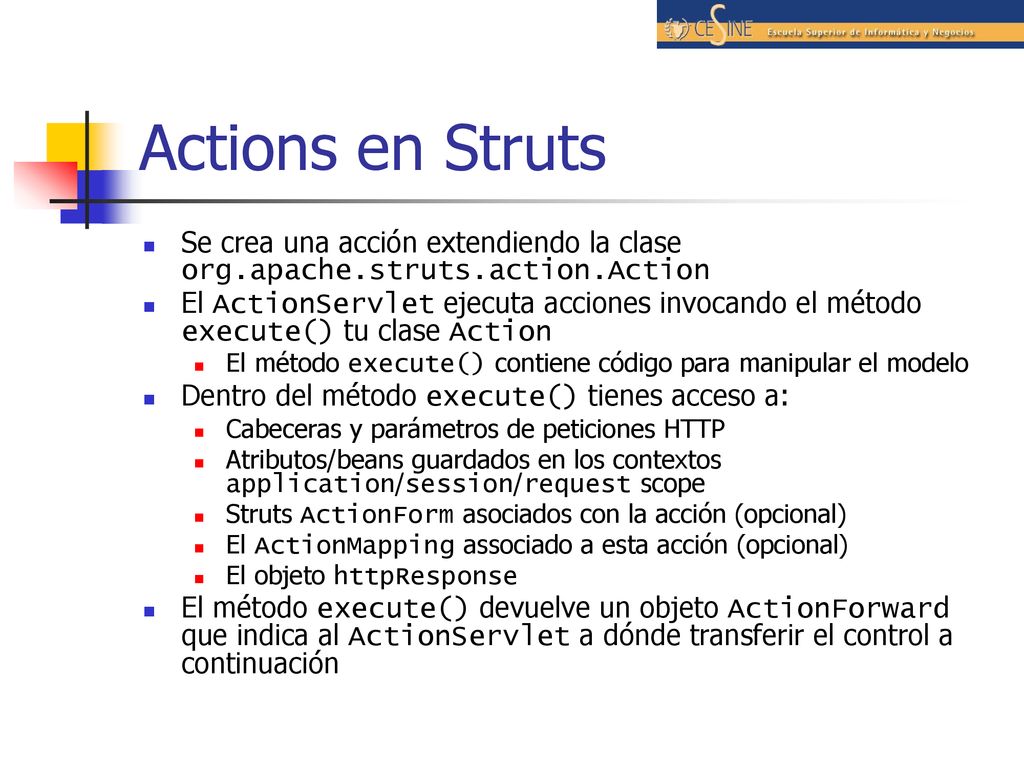 Actions en Struts Se crea una acción extendiendo la clase org.apache.struts.action.Action.