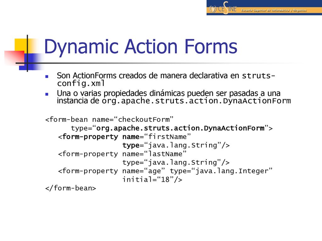 Dynamic Action Forms Son ActionForms creados de manera declarativa en struts-config.xml.