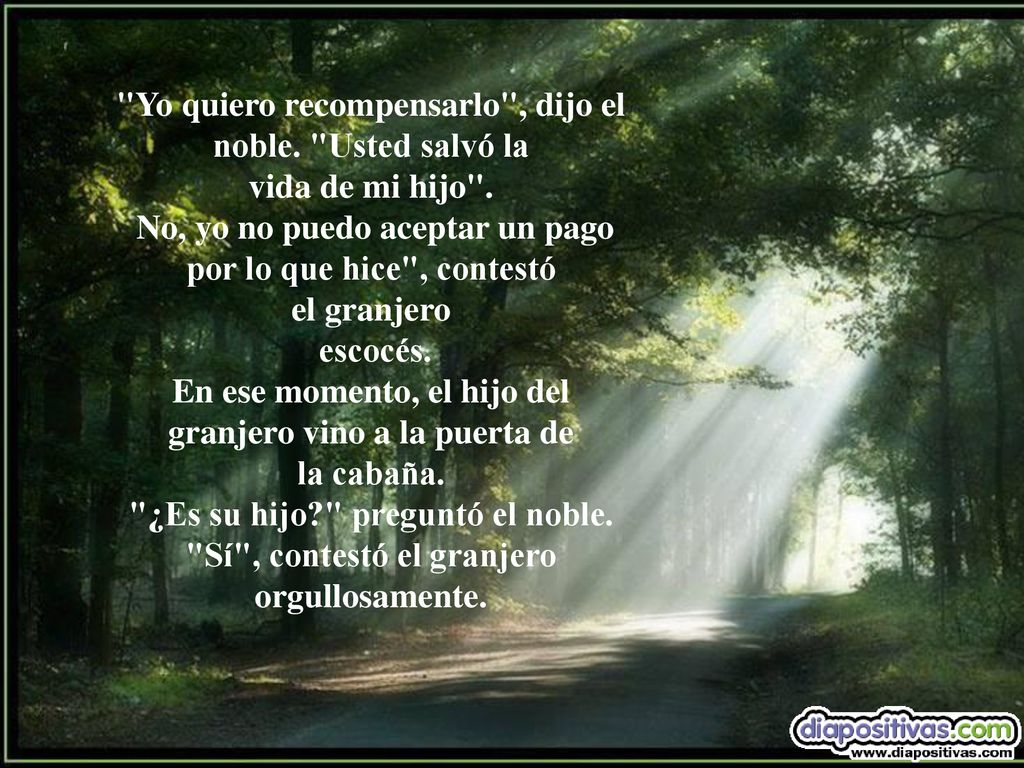 Yo quiero recompensarlo , dijo el noble. Usted salvó la