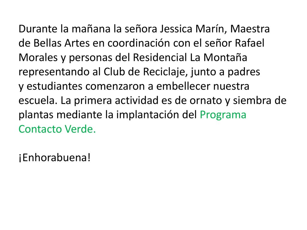 Durante la mañana la señora Jessica Marín, Maestra de Bellas Artes en coordinación con el señor Rafael Morales y personas del Residencial La Montaña representando al Club de Reciclaje, junto a padres y estudiantes comenzaron a embellecer nuestra escuela.