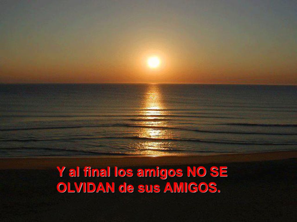 Y al final los amigos NO SE OLVIDAN de sus AMIGOS.