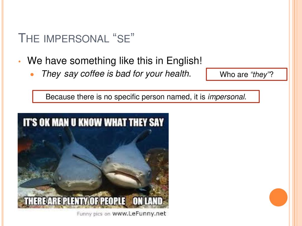 Because there is no specific person named, it is impersonal.