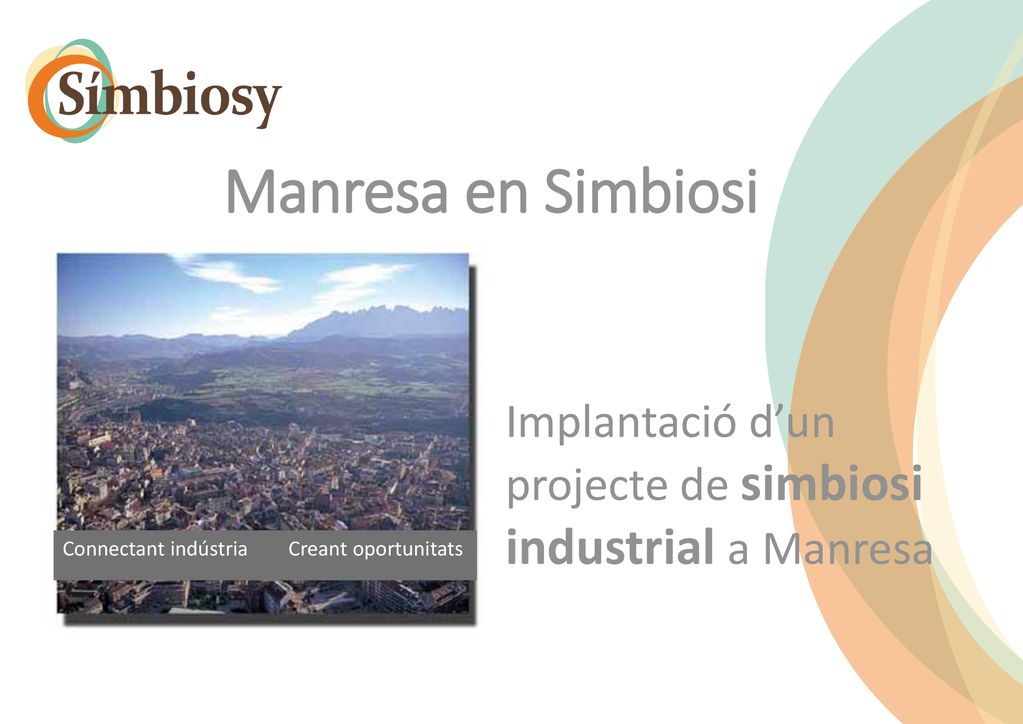 Manresa en Simbiosi Implantació d’un projecte de simbiosi industrial a Manresa.