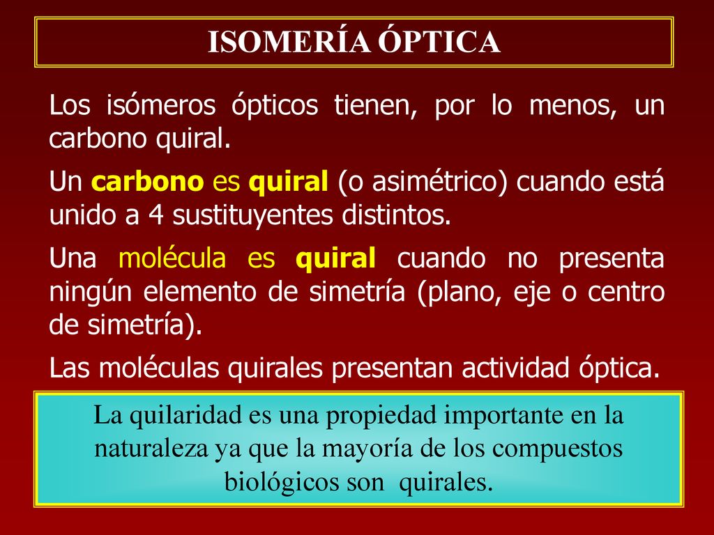 ISOMERÍA ÓPTICA Los isómeros ópticos tienen, por lo menos, un carbono quiral.