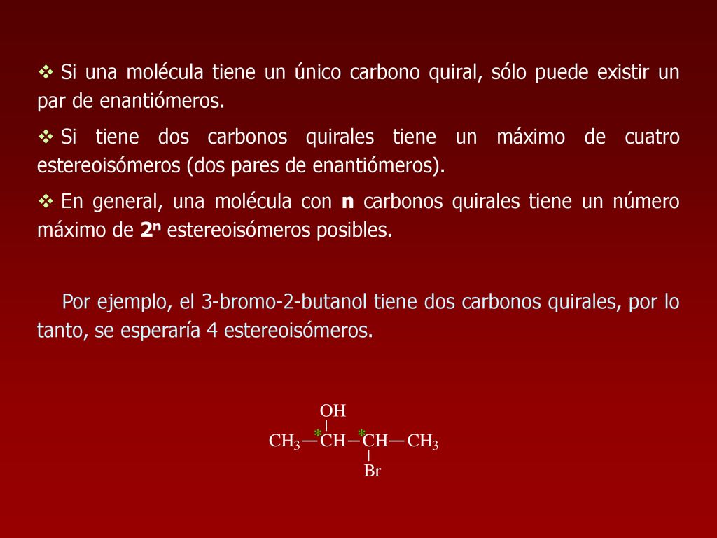 Si una molécula tiene un único carbono quiral, sólo puede existir un par de enantiómeros.