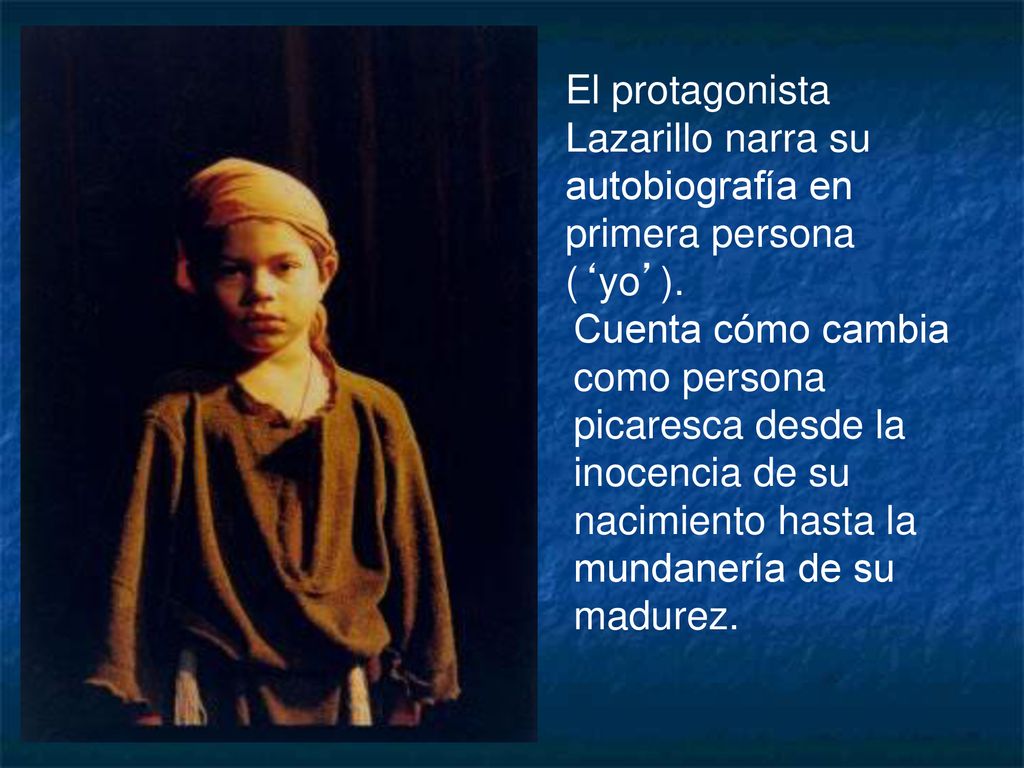 El protagonista Lazarillo narra su autobiografía en primera persona (‘yo’).