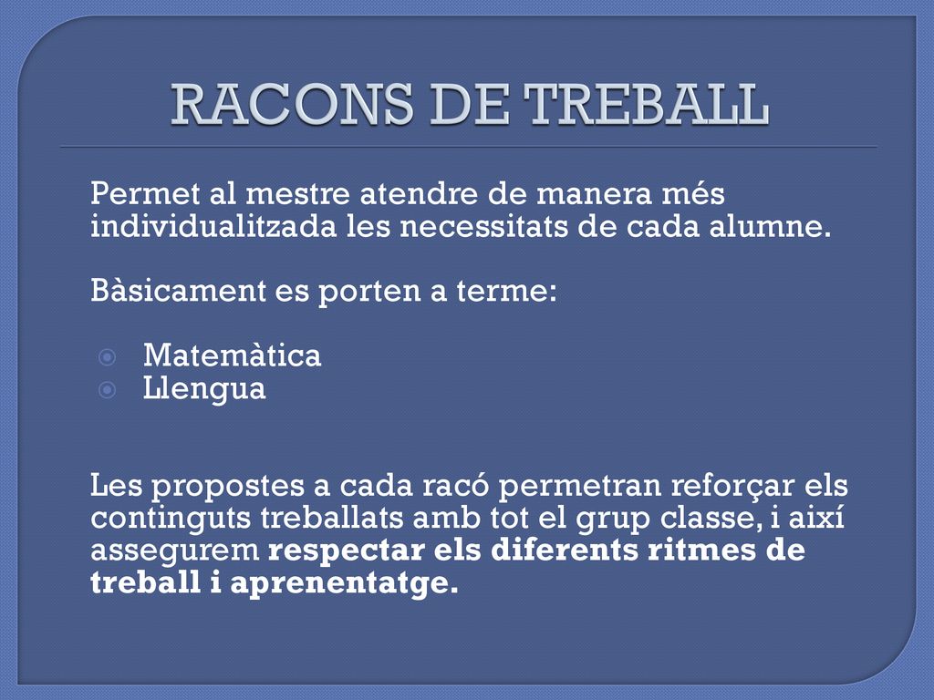 RACONS DE TREBALL Bàsicament es porten a terme: Matemàtica Llengua