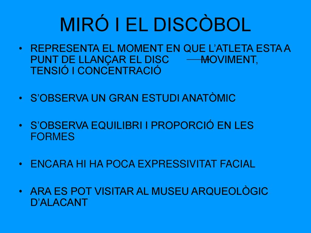 MIRÓ I EL DISCÒBOL REPRESENTA EL MOMENT EN QUE L’ATLETA ESTA A PUNT DE LLANÇAR EL DISC MOVIMENT, TENSIÓ I CONCENTRACIÓ.