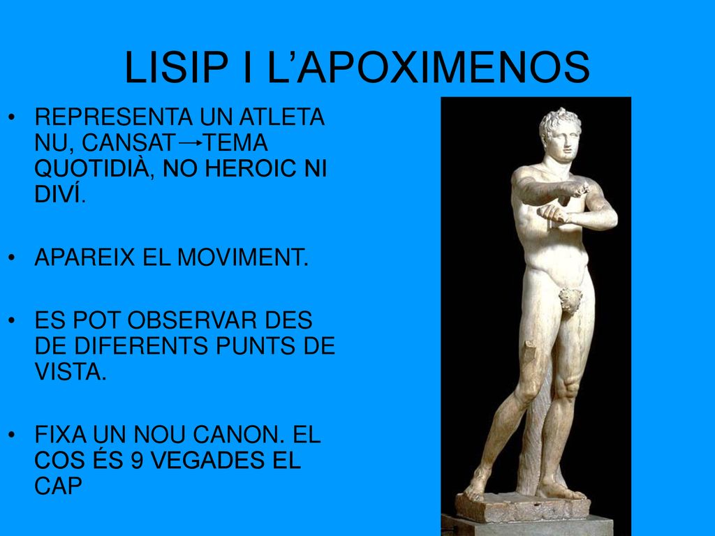 LISIP I L’APOXIMENOS REPRESENTA UN ATLETA NU, CANSAT TEMA QUOTIDIÀ, NO HEROIC NI DIVÍ. APAREIX EL MOVIMENT.