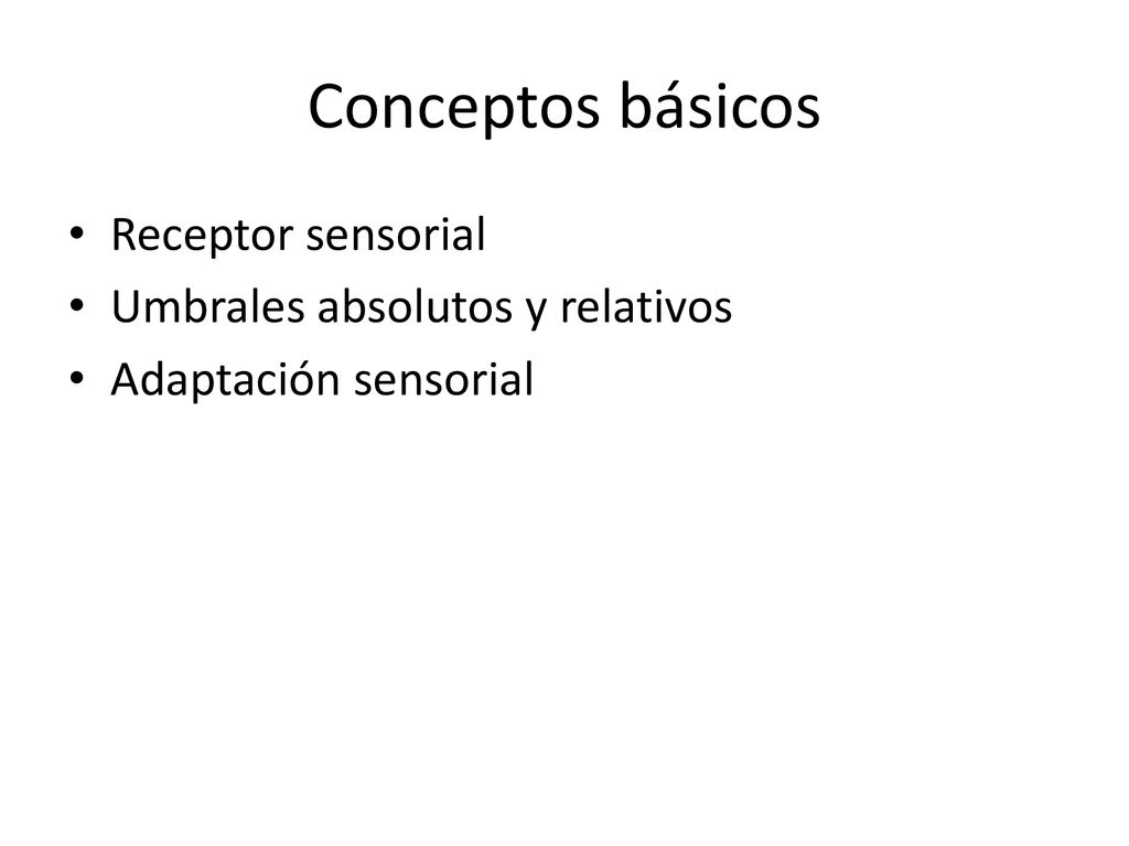 Conceptos básicos Receptor sensorial Umbrales absolutos y relativos