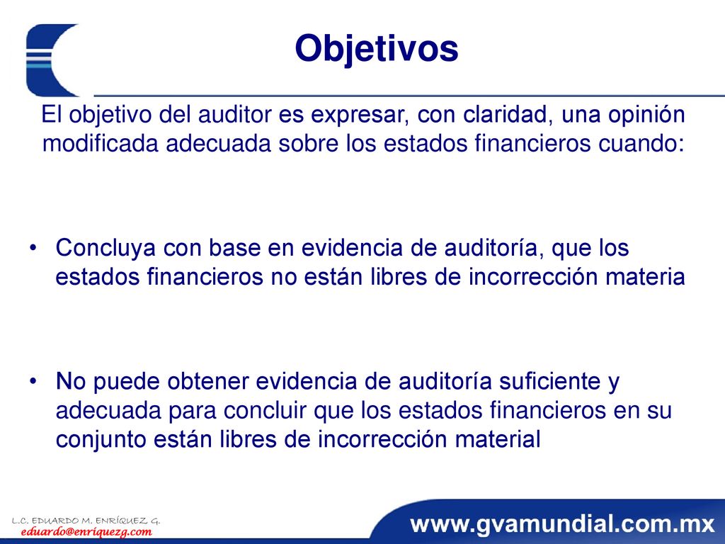 Objetivos El objetivo del auditor es expresar, con claridad, una opinión modificada adecuada sobre los estados financieros cuando: