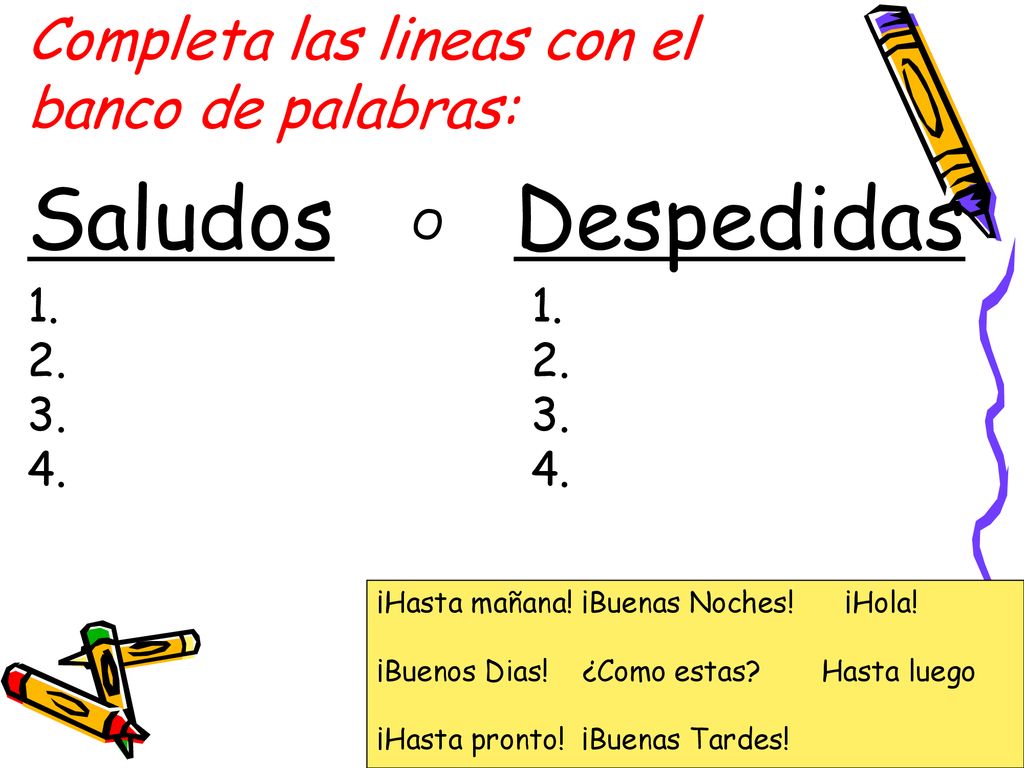 Saludos Despedidas Completa las lineas con el banco de palabras: 1. 2.