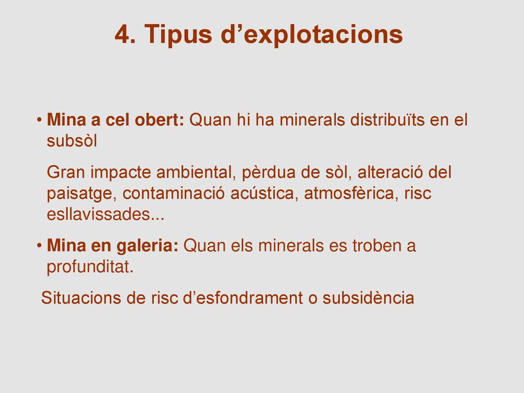 4. Tipus d’explotacions Mina a cel obert: Quan hi ha minerals distribuïts en el subsòl.