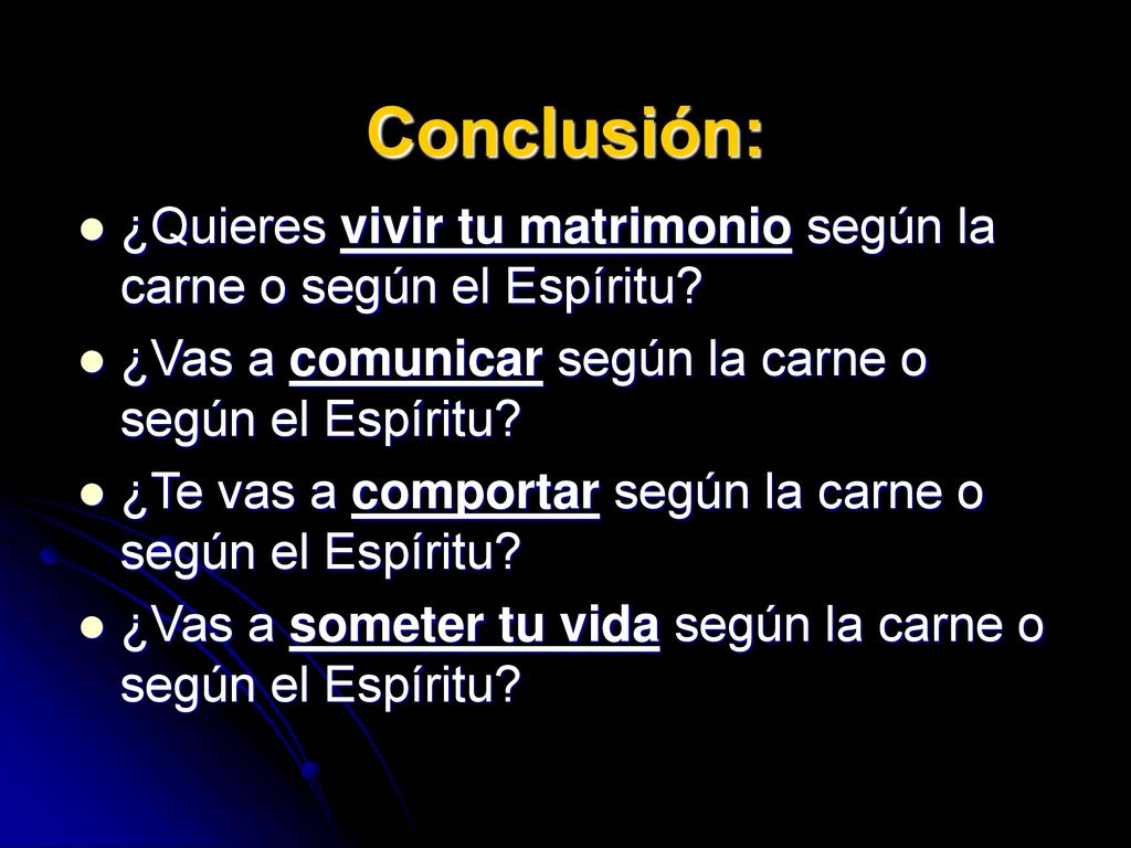 Conclusión: ¿Quieres vivir tu matrimonio según la carne o según el Espíritu ¿Vas a comunicar según la carne o según el Espíritu