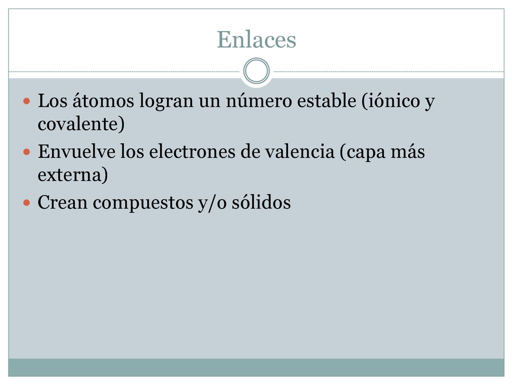 Enlaces Los átomos logran un número estable (iónico y covalente)