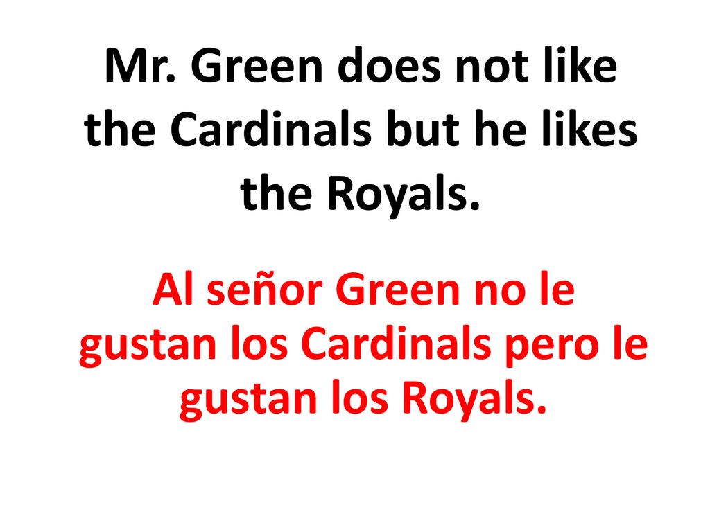 Mr. Green does not like the Cardinals but he likes the Royals.