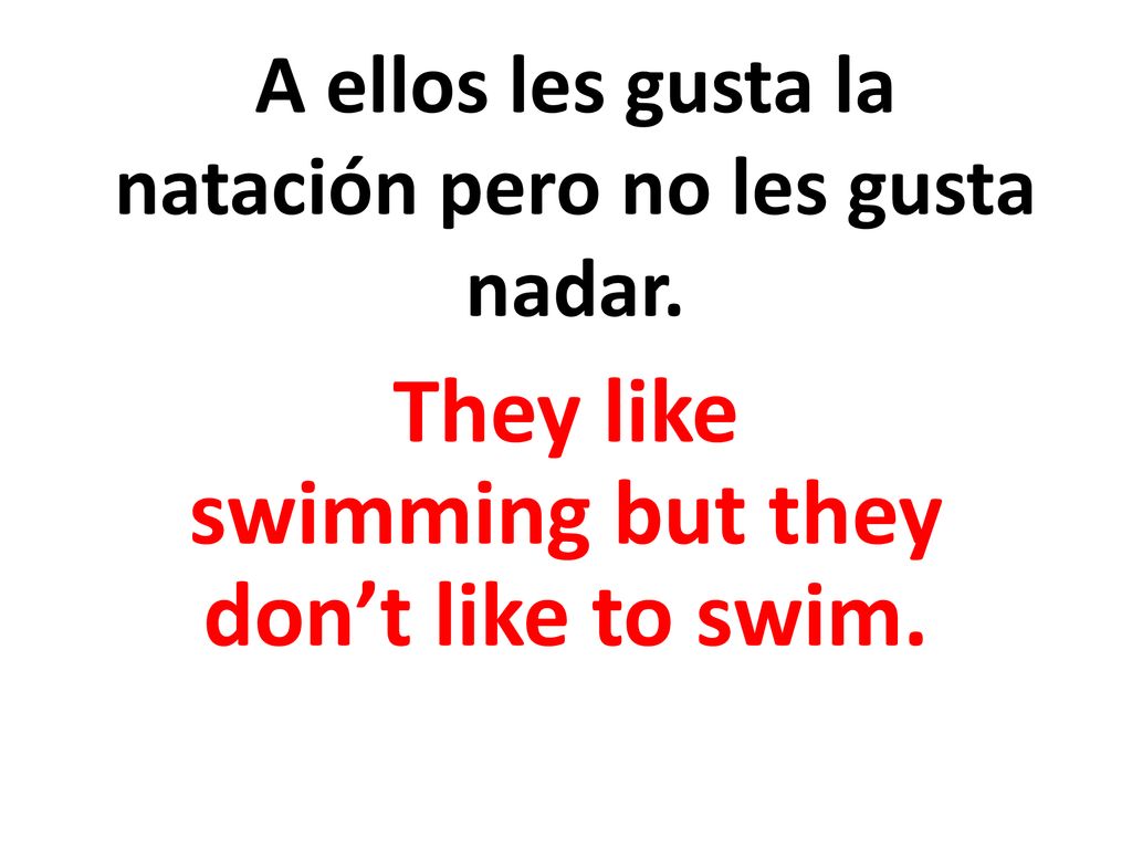 A ellos les gusta la natación pero no les gusta nadar.