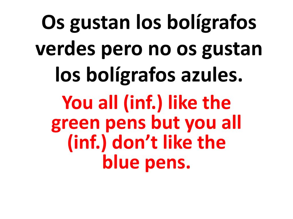 Os gustan los bolígrafos verdes pero no os gustan los bolígrafos azules.
