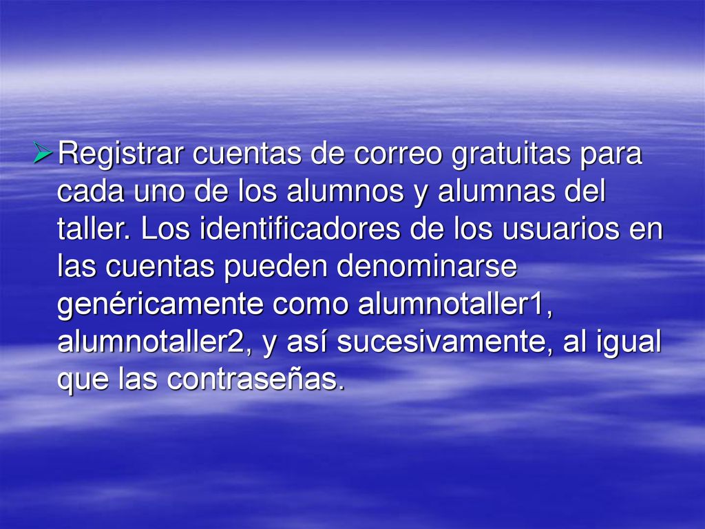 Registrar cuentas de correo gratuitas para cada uno de los alumnos y alumnas del taller.