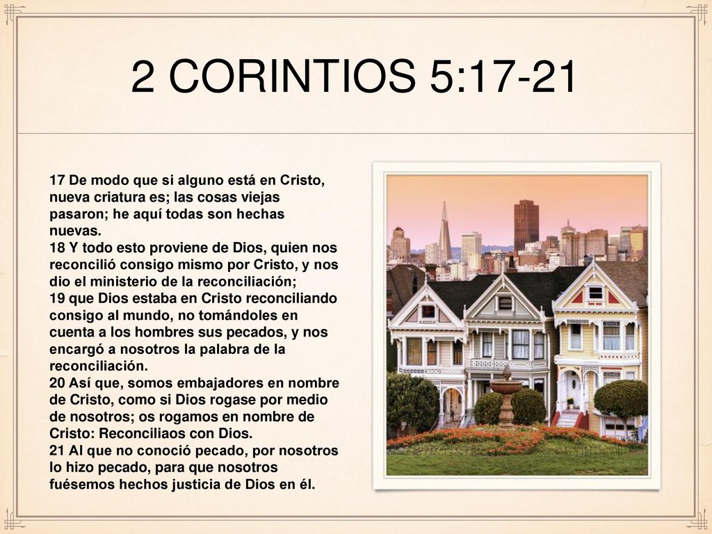 2 CORINTIOS 5: De modo que si alguno está en Cristo, nueva criatura es; las cosas viejas pasaron; he aquí todas son hechas nuevas.