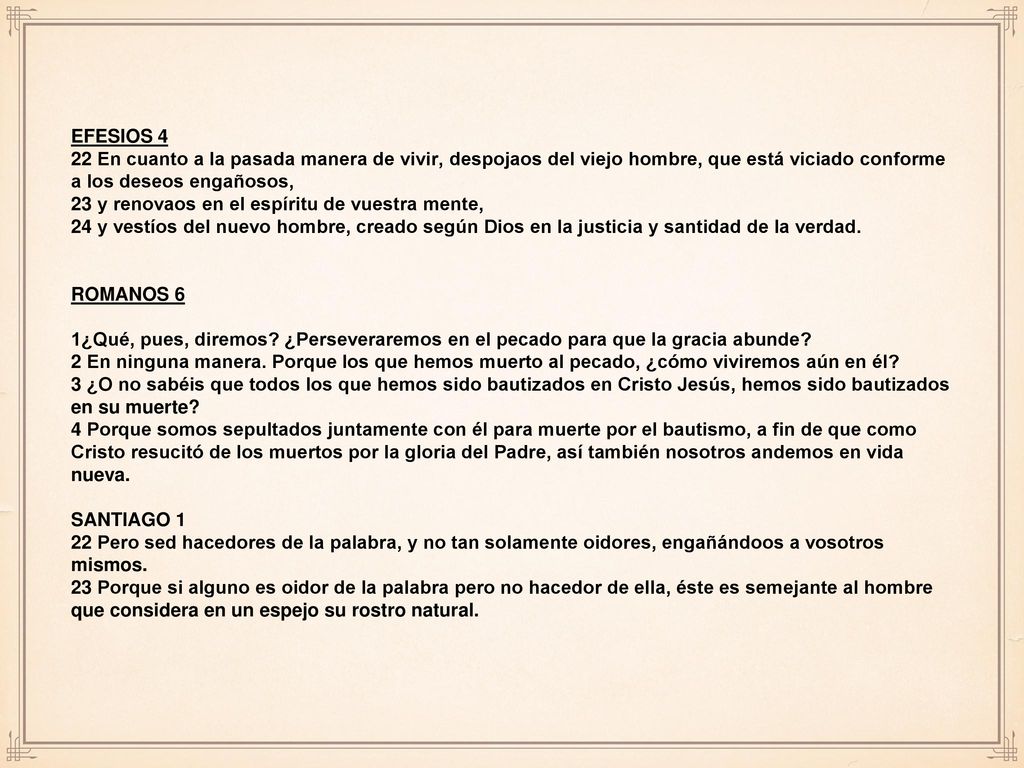 EFESIOS 4 22 En cuanto a la pasada manera de vivir, despojaos del viejo hombre, que está viciado conforme a los deseos engañosos,