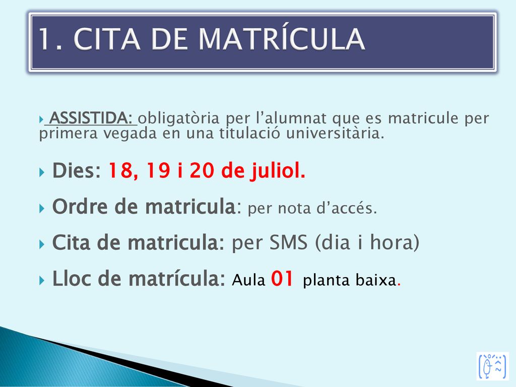 1. CITA DE MATRÍCULA Dies: 18, 19 i 20 de juliol.