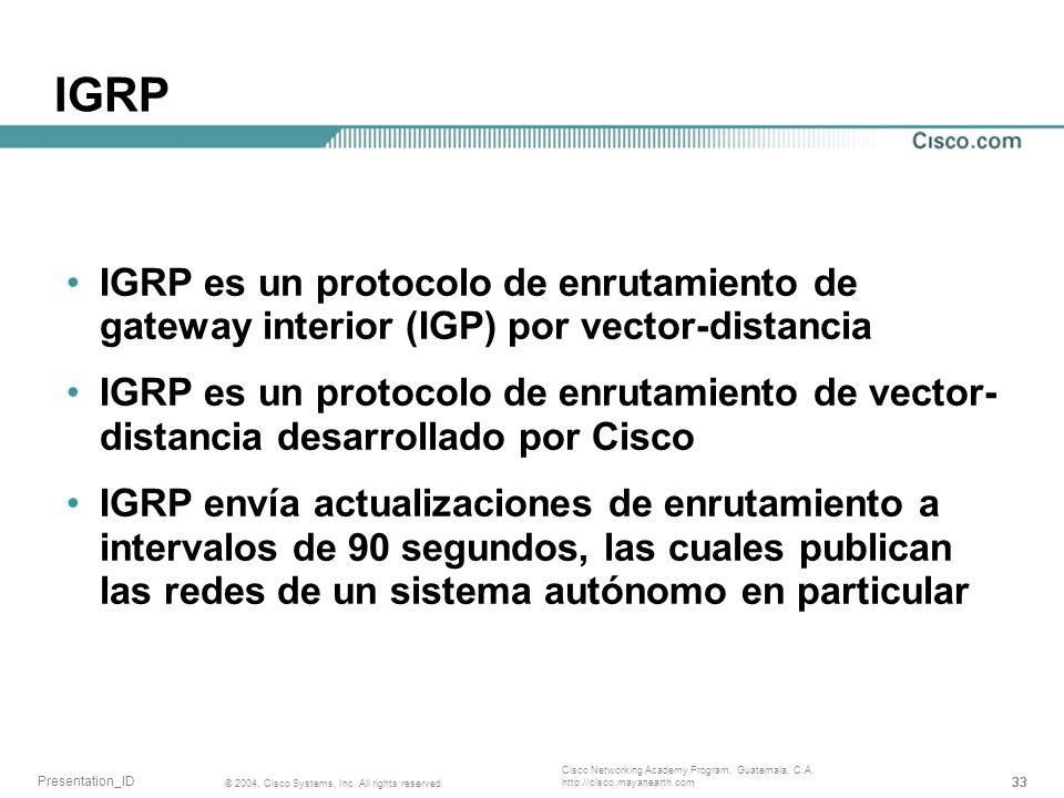 IGRP IGRP es un protocolo de enrutamiento de gateway interior (IGP) por vector-distancia.