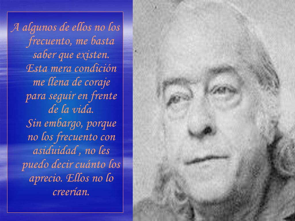 A algunos de ellos no los frecuento, me basta saber que existen